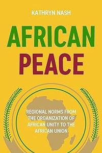 African peace Regional norms from the Organization of African Unity to the African Union