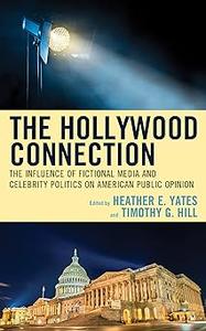 The Hollywood Connection The Influence of Fictional Media and Celebrity Politics on American Public Opinion