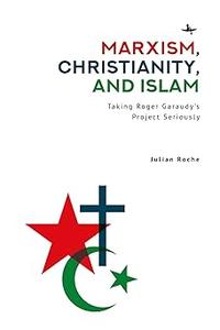 Marxism, Christianity, and Islam Taking Roger Garaudy’s Project Seriously