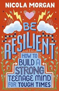 Be Resilient How to Build a Strong Teenage Mind for Tough Times