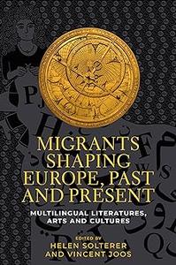 Migrants shaping Europe, past and present Multilingual literatures, arts, and cultures