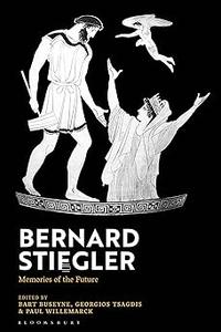 Bernard Stiegler Memories of the Future