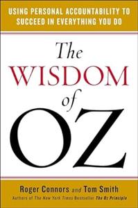 The Wisdom of Oz Using Personal Accountability to Succeed in Everything You Do (2024)