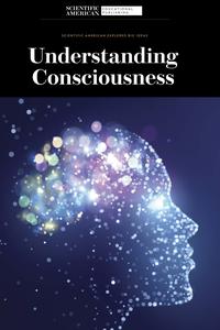 Understanding Consciousness (Scientific American Explores Big Ideas)