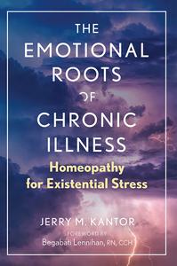 The Emotional Roots of Chronic Illness Homeopathy for Existential Stress