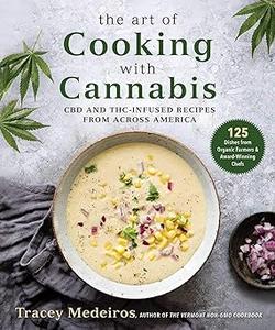 The Art of Cooking with Cannabis CBD and THC-Infused Recipes from Across America