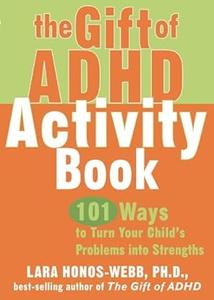 The Gift of ADHD Activity Book 101 Ways to Turn Your Child’s Problems into Strengths