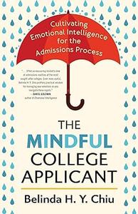 The Mindful College Applicant Cultivating Emotional Intelligence for the Admissions Process