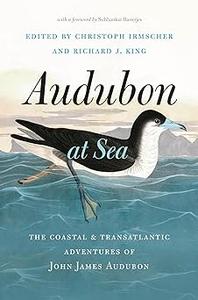 Audubon at Sea The Coastal and Transatlantic Adventures of John James Audubon
