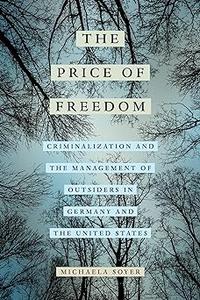 The Price of Freedom Criminalization and the Management of Outsiders in Germany and the United States