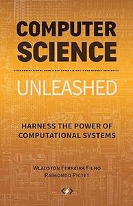 Computer Science Unleashed Harness the Power of Computational Systems