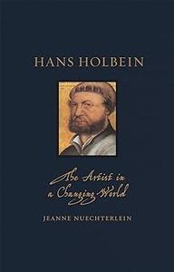 Hans Holbein The Artist in a Changing World