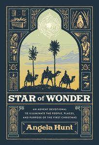 Star of Wonder An Advent Devotional to Illuminate the People, Places, and Purpose of the First Christmas
