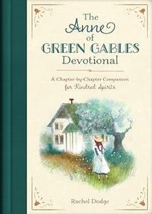 The Anne of Green Gables Devotional A Chapter-by-Chapter Companion for Kindred Spirits