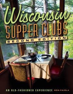 Wisconsin Supper Clubs An Old Fashioned Experience, 2nd Edition