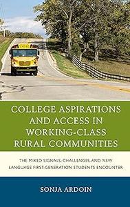 College Aspirations and Access in Working-Class Rural Communities The Mixed Signals, Challenges, and New Language First