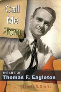 Call Me Tom The Life of Thomas F. Eagleton (Missouri Biography Series)
