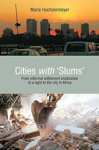 Cities with Slums From Informal Settlement Eradication to a Right to the City in Africa