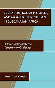 Education, Social Progress, and Marginalized Children in Sub–Saharan Africa Historical Antecedents and Contemporary Cha