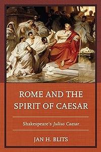 Rome and the Spirit of Caesar Shakespeare’s Julius Caesar
