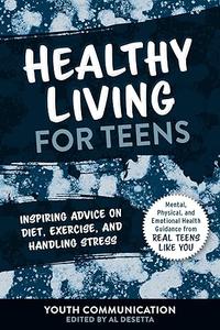 Healthy Living for Teens Inspiring Advice on Diet, Exercise, and Handling Stress
