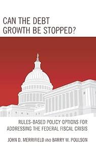 Can the Debt Growth Be Stopped Rules-Based Policy Options for Addressing the Federal Fiscal Crisis