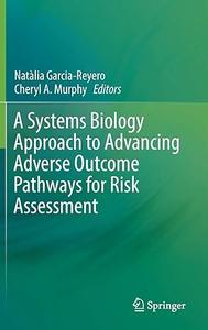 A Systems Biology Approach to Advancing Adverse Outcome Pathways for Risk Assessment (2024)