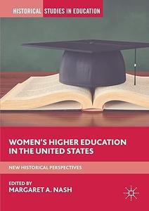 Women’s Higher Education in the United States New Historical Perspectives (2024)