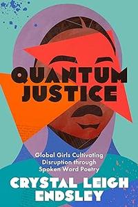 Quantum Justice Global Girls Cultivating Disruption through Spoken Word Poetry