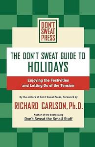 The Don’t Sweat Guide to Holidays Enjoying the Festivities and Letting Go of the Tension