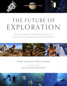 The Future of Exploration Discovering the Uncharted Frontiers of Science, Technology, and Human Potential
