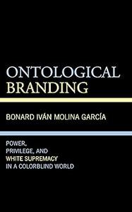 Ontological Branding Power, Privilege, and White Supremacy in a Colorblind World