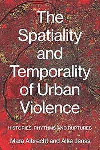 The spatiality and temporality of urban violence Histories, rhythms and ruptures