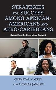 Strategies for Success among African-Americans and Afro-Caribbeans Overachieve, Be Cheerful, or Confront