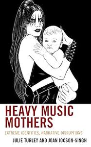 Heavy Music Mothers Extreme Identities, Narrative Disruptions