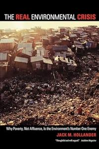 The Real Environmental Crisis Why Poverty, Not Affluence, Is the Environment's Number One Enemy