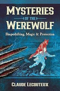Mysteries of the Werewolf Shapeshifting, Magic, and Protection