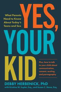 Yes, Your Kid What Parents Need to Know About Today’s Teens and Sex