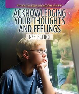 Acknowledging Your Thoughts and Feelings Reflecting (Spotlight On Social and Emotional Learning)