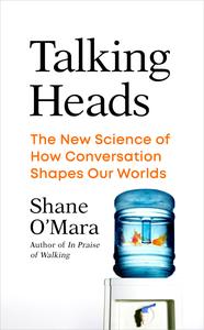 Talking Heads The New Science of How Conversation Shapes Our Worlds