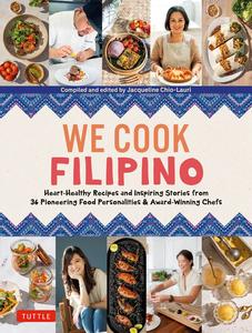 We Cook Filipino Heart-Healthy Recipes and Inspiring Stories from 36 Filipino Food Personalities and Award-Winning Chefs