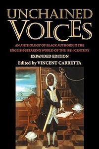 Unchained Voices An Anthology of Black Authors in the English-Speaking World of the Eighteenth Century