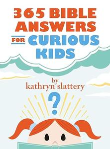 365 Bible Answers for Curious Kids An If I Could Ask God Anything Devotional