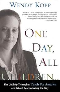 One Day, All Children… The Unlikely Triumph Of Teach For America And What I Learned Along The Way