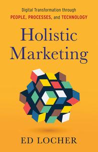 Holistic Marketing Digital Transformation through People, Processes, and Technology