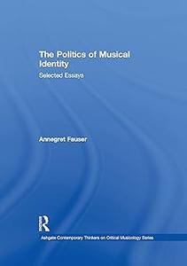 The Politics of Musical Identity Selected Essays (2024)