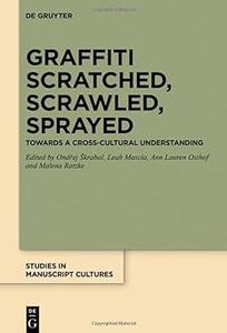 Graffiti Scratched, Scrawled, Sprayed Towards a Cross-Cultural Understanding