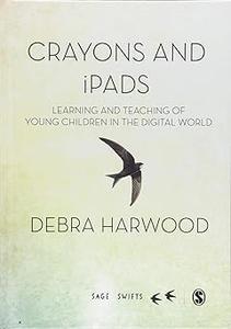 Crayons and iPads Learning and Teaching of Young Children in the Digital World