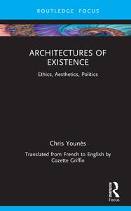 Architectures of Existence Ethics, Aesthetics, Politics