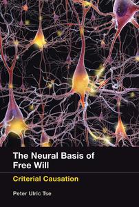 The Neural Basis of Free Will Criterial Causation
